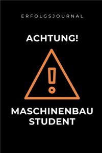 Erfolgsjournal Achtung! Maschinenbau Student: A5 Geschenkbuch ERFOLGSJOURNAL 2020 für Maschinenbau Studenten - Ingenieure - Studium - Geschenkidee Abitur Schulabschluss - Ingenieurstudium - zur 