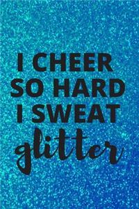 I Cheer So Hard I Sweat Glitter