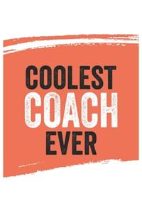 Coolest coach Ever Notebook, coachs Gifts coach Appreciation Gift, Best coach Notebook A beautiful
