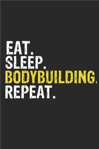 Eat Sleep Bodybuilding Repeat Funny Cool Gift for Bodybuilding Lovers Notebook A beautiful