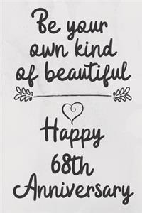 Be your own kind of beautiful Happy 68th Anniversary