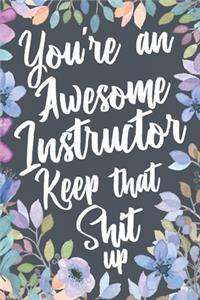 You're An Awesome Instructor Keep That Shit Up
