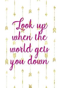 Look Up when The World Gets You Down