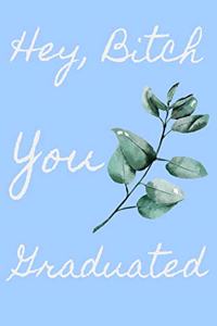 Hey, Bitch You Graduated