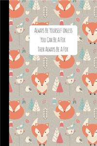 Always Be Yourself Unless You Can Be A Fox Then Always Be A Fox