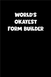 World's Okayest Form Builder Notebook - Form Builder Diary - Form Builder Journal - Funny Gift for Form Builder