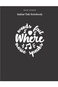 Words Fail Where Music Speaks - Guitar Tab Notebook