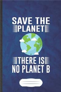 Save the Planet There Is No Planet B