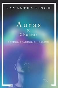 Auras & Chakras Seeing, Reading, and Healing