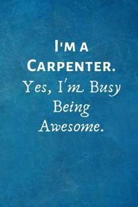 I'm a Carpenter. Yes, I'm Busy Being Awesome