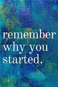 Remember Why You Started