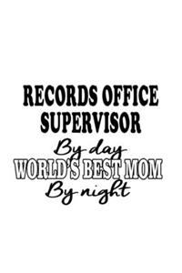 Records Office Supervisor By Day World's Best Mom By Night
