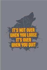 It's Not Over When You Loose It's Over When You Quit