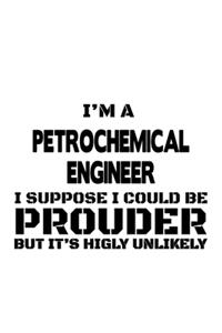 I'm A Petrochemical Engineer I Suppose I Could Be Prouder But It's Highly Unlikely