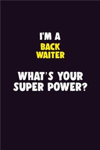 I'M A Back Waiter, What's Your Super Power?