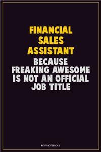 Financial Sales Assistant, Because Freaking Awesome Is Not An Official Job Title