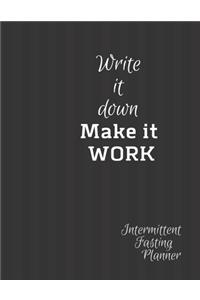 Write it Down Make it WORK Intermittent Fasting Journal