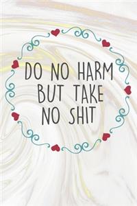 Do No Harm But Take No Shit