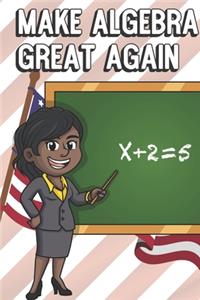 Make Algebra Great Again
