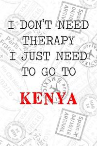 I Don't Need Therapy I Just Need To Go To Kenya