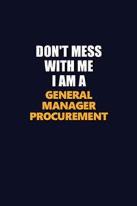 Don't Mess With Me I Am A General Manager Procurement