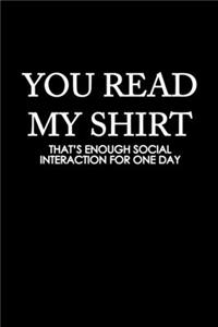 You read my shirt that's enough social, interaction for one day