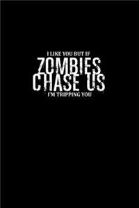 I like you but if zombies chase us I'm tripping you
