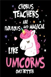 Chorus Teachers are Fabulous and Magical Like Unicorns Only Better