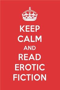 Keep Calm and Read Erotic Fiction: Erotic Fiction Book Designer Notebook