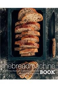 The Bread Machine Book: A Collection of Delicious Bread Machine Recipes