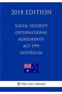Social Security (International Agreements) Act 1999 (Australia) (2018 Edition)
