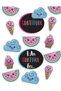 Gratitude I Am Grateful For...