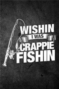 Wishin I Was Crappie Fishin