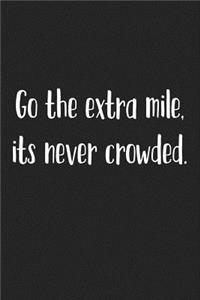 Go the Extra Mile Its Never Crowded