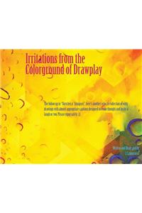 Irritations from the Colorground of Drawplay
