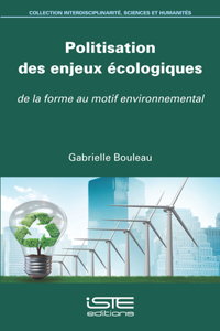 Politisation des enjeux ecologiques: De la forme au motif environnemental