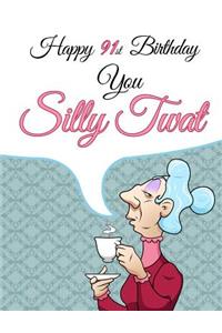 Happy 91st Birthday You Silly Twat