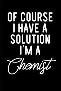 Of Course I Have a Solution I'm a Chemist