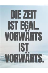 Die Zeit Ist Egal. Vorwärts Ist Vorwärts.