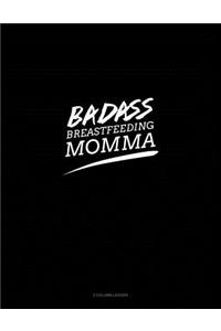 Badass Breastfeeding Momma: 3 Column Ledger
