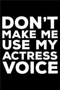 Don't Make Me Use My Actress Voice
