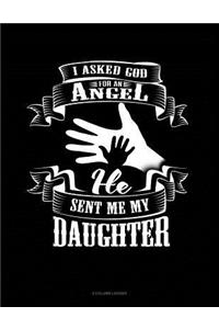 I Asked God for an Angel He Sent Me My Daughter: 4 Column Ledger