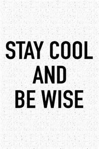 Stay Cool and Be Wise