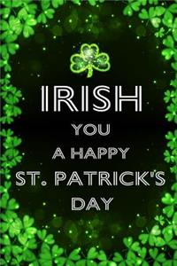 Irish You a Happy St. Patrick's Day