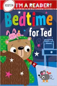 Im a Reader! Bedtime for Ted (Reception: Ages 4+)