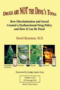 Drugs Are Not the Devil's Tools - Vol.2, Black & White Edition: How Discrimination and Greed Created a Dysfunctional Drug Policy and How It Can Be Fix