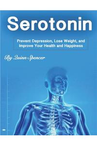Serotonin: Prevent Depression, Lose Weight, and Improve Your Health and Happiness