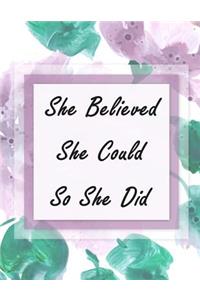 She Believed She Could So She Did: Inspirational Quotes Notebook for girls and women, Lined Notebook, Large (8.5 x 11 inches), 110 Pages - Watercolor Valentine Floral Cover