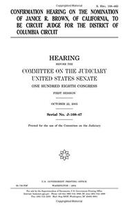 Confirmation Hearing on the Nomination of Janice R. Brown, of California, to Be Circuit Judge for the District of Columbia Circuit