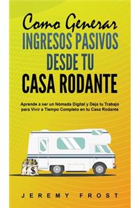 Como Generar Ingresos Pasivos desde tu Casa Rodante
